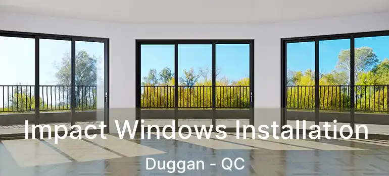  Impact Windows Installation Duggan - QC