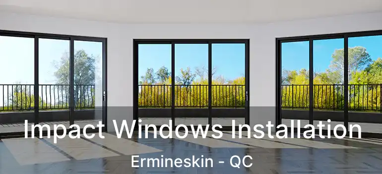  Impact Windows Installation Ermineskin - QC