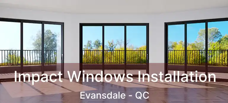  Impact Windows Installation Evansdale - QC