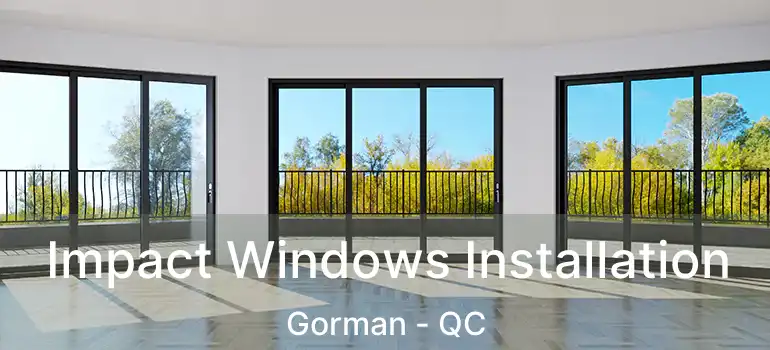  Impact Windows Installation Gorman - QC
