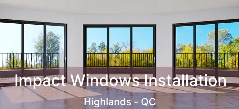  Impact Windows Installation Highlands - QC