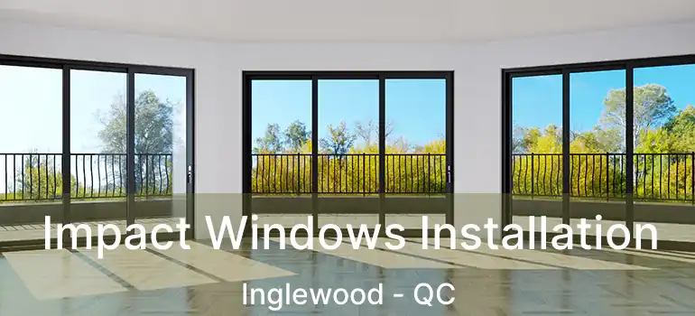  Impact Windows Installation Inglewood - QC