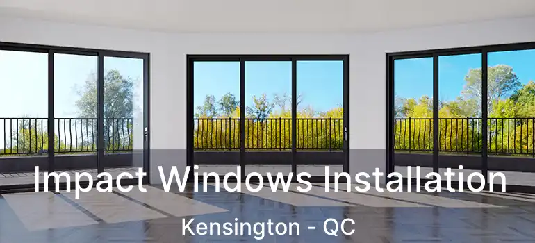  Impact Windows Installation Kensington - QC