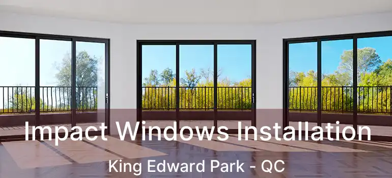  Impact Windows Installation King Edward Park - QC