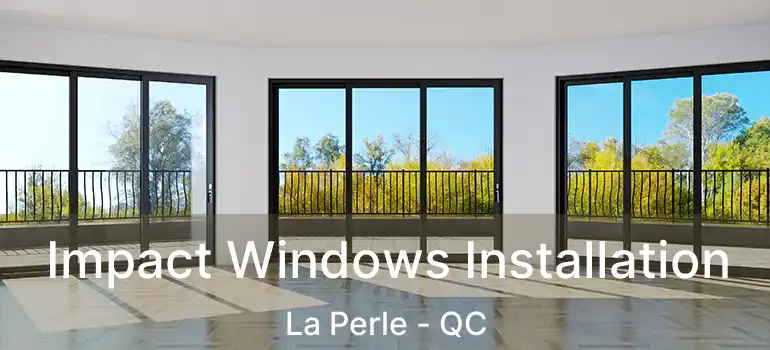  Impact Windows Installation La Perle - QC