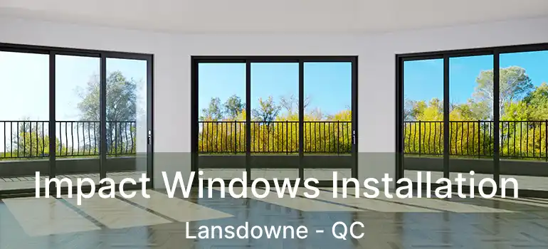  Impact Windows Installation Lansdowne - QC