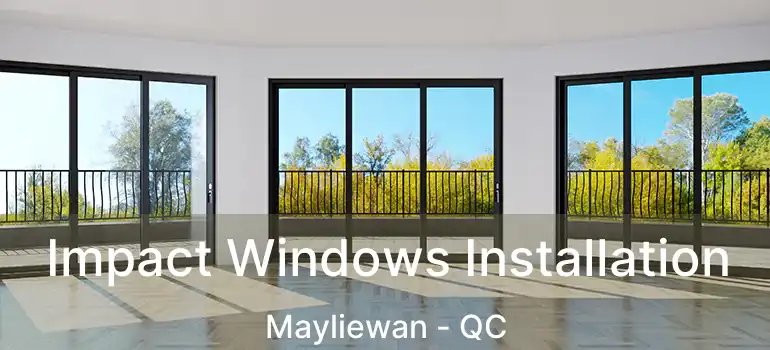  Impact Windows Installation Mayliewan - QC