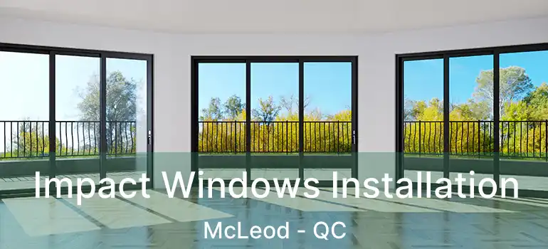  Impact Windows Installation McLeod - QC