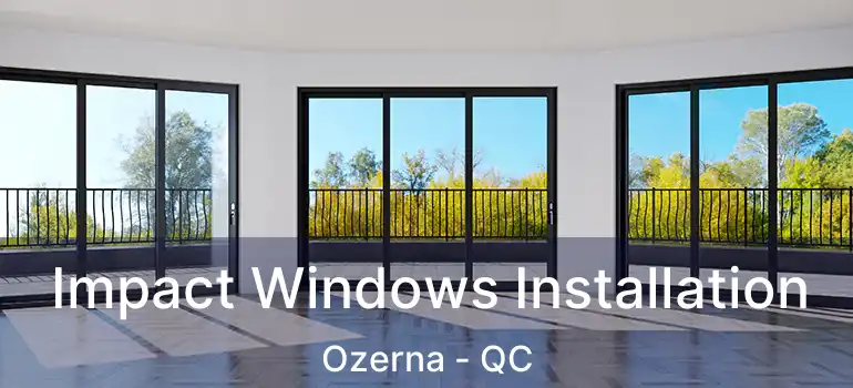  Impact Windows Installation Ozerna - QC