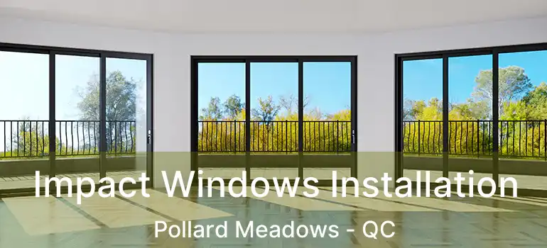  Impact Windows Installation Pollard Meadows - QC