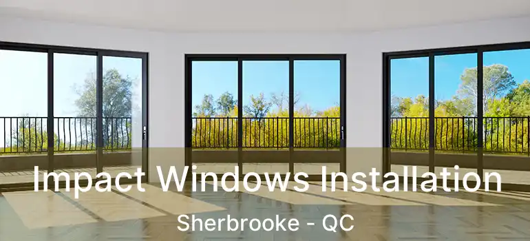  Impact Windows Installation Sherbrooke - QC
