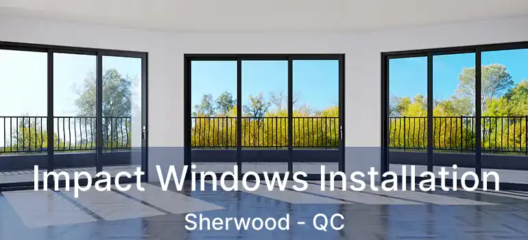  Impact Windows Installation Sherwood - QC