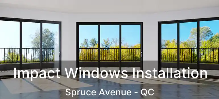  Impact Windows Installation Spruce Avenue - QC