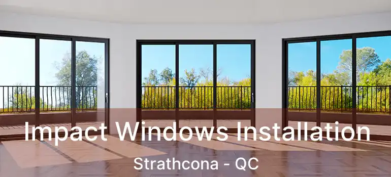  Impact Windows Installation Strathcona - QC