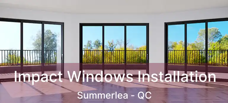  Impact Windows Installation Summerlea - QC