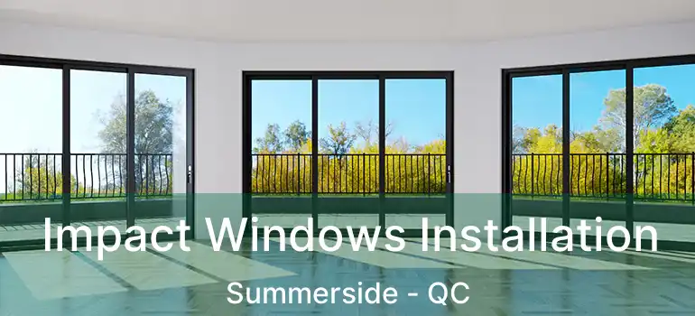  Impact Windows Installation Summerside - QC