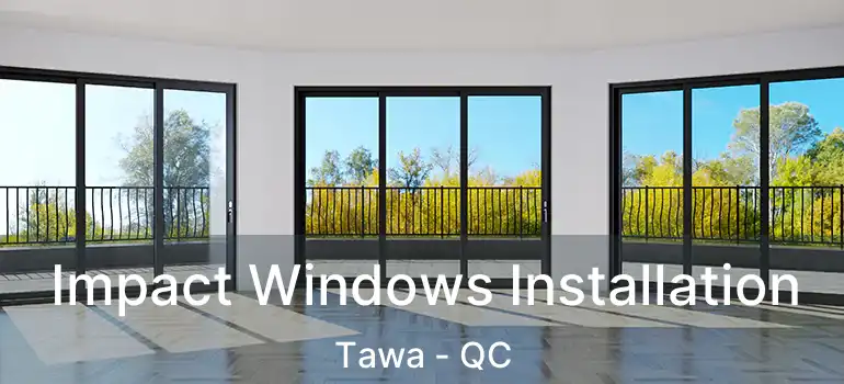  Impact Windows Installation Tawa - QC