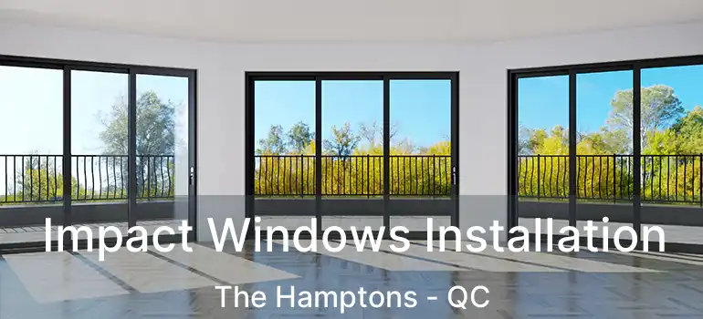  Impact Windows Installation The Hamptons - QC