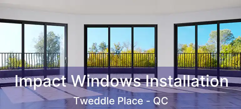  Impact Windows Installation Tweddle Place - QC