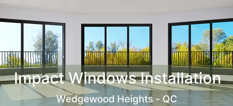  Impact Windows Installation Wedgewood Heights - QC