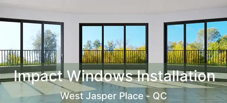  Impact Windows Installation West Jasper Place - QC