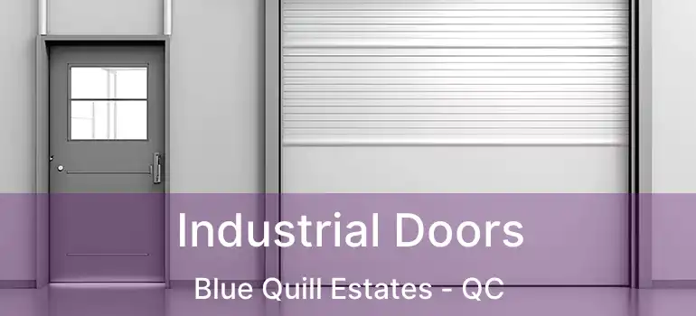  Industrial Doors Blue Quill Estates - QC