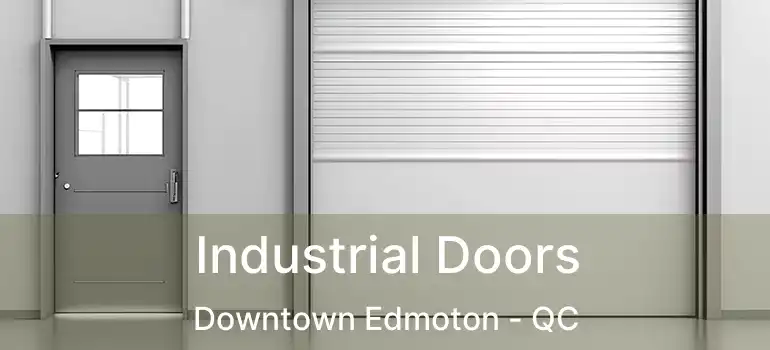  Industrial Doors Downtown Edmoton - QC
