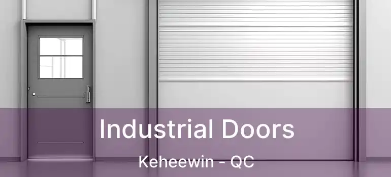  Industrial Doors Keheewin - QC