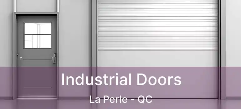  Industrial Doors La Perle - QC