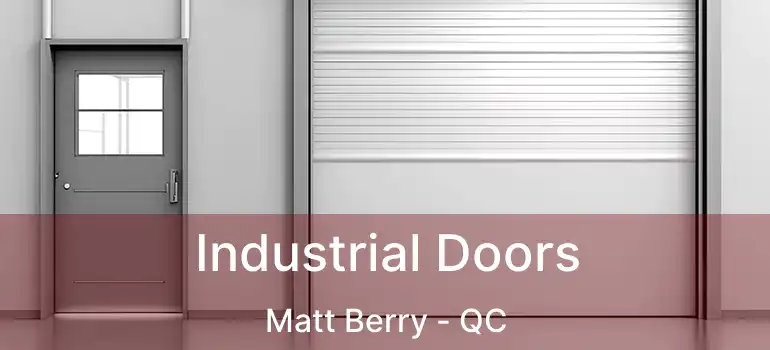  Industrial Doors Matt Berry - QC