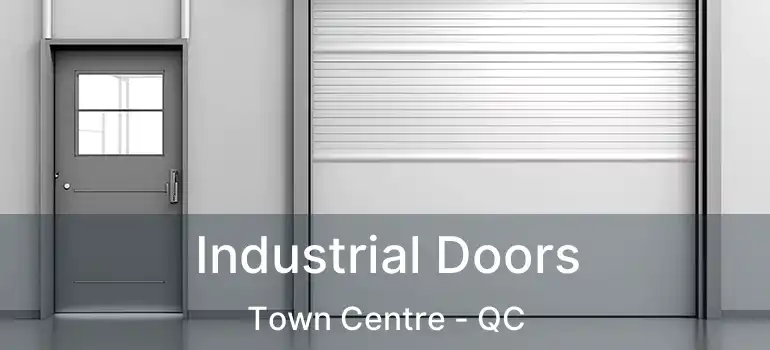  Industrial Doors Town Centre - QC