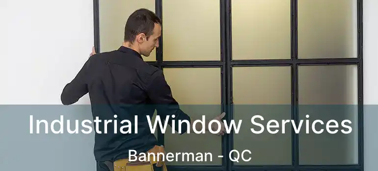  Industrial Window Services Bannerman - QC