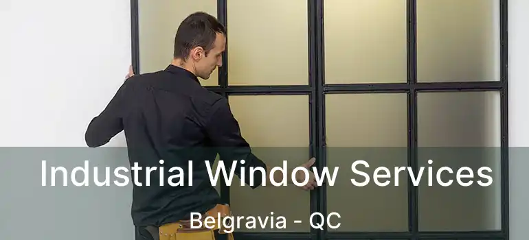  Industrial Window Services Belgravia - QC