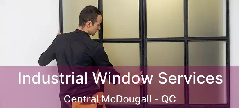 Industrial Window Services Central McDougall - QC