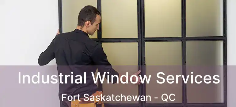  Industrial Window Services Fort Saskatchewan - QC