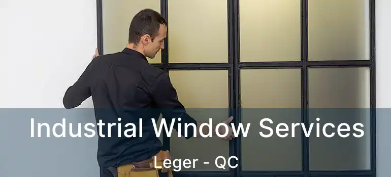  Industrial Window Services Leger - QC