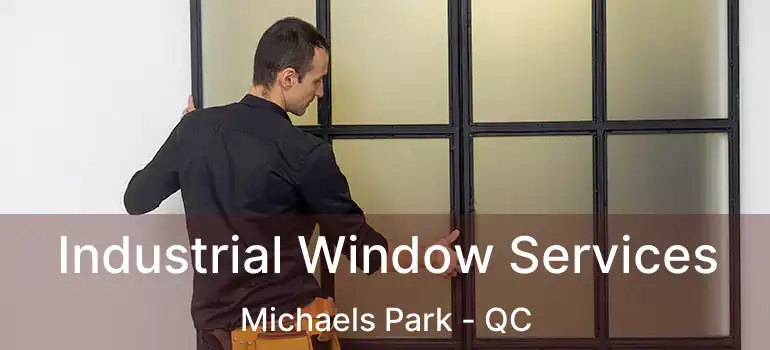  Industrial Window Services Michaels Park - QC