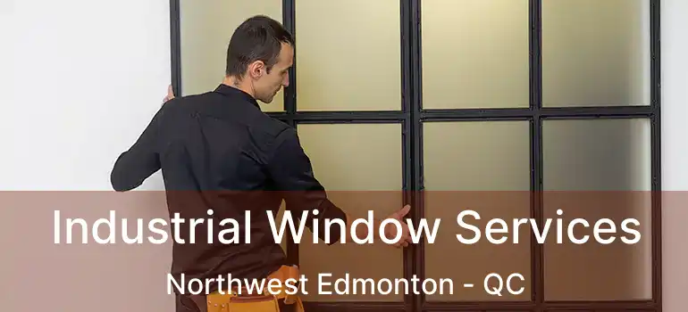  Industrial Window Services Northwest Edmonton - QC