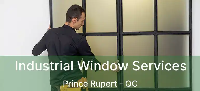  Industrial Window Services Prince Rupert - QC