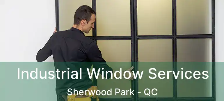  Industrial Window Services Sherwood Park - QC