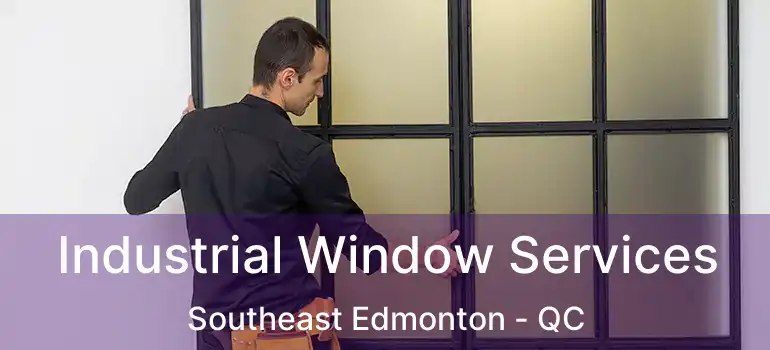  Industrial Window Services Southeast Edmonton - QC