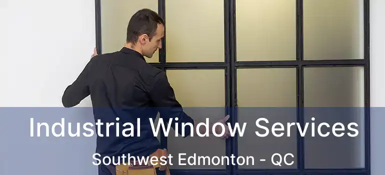  Industrial Window Services Southwest Edmonton - QC