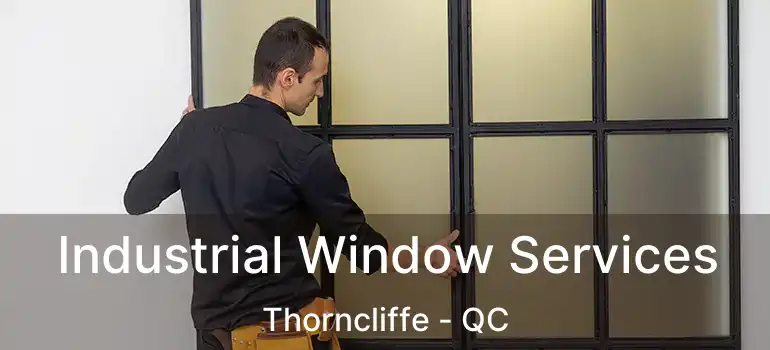  Industrial Window Services Thorncliffe - QC