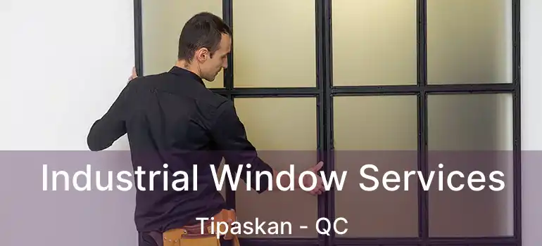  Industrial Window Services Tipaskan - QC