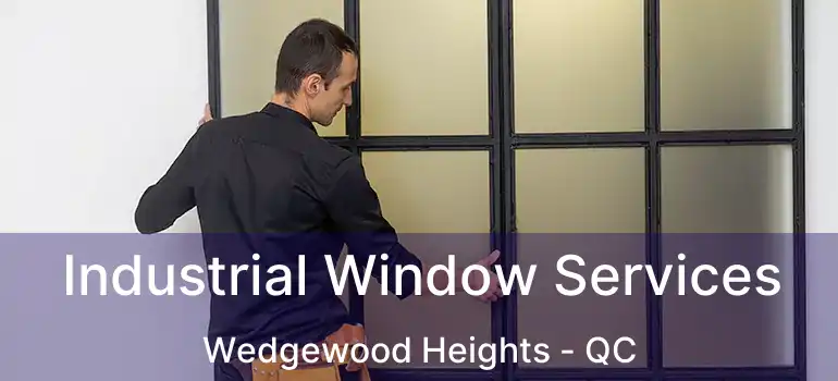  Industrial Window Services Wedgewood Heights - QC