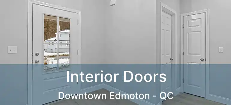  Interior Doors Downtown Edmoton - QC