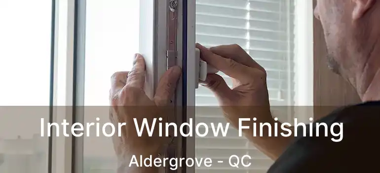  Interior Window Finishing Aldergrove - QC