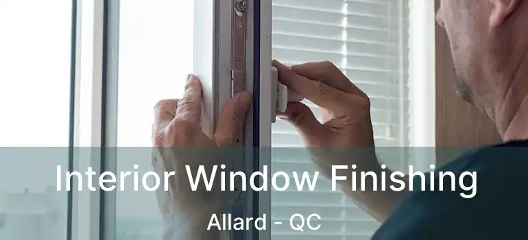  Interior Window Finishing Allard - QC