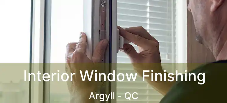  Interior Window Finishing Argyll - QC