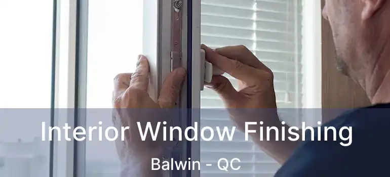  Interior Window Finishing Balwin - QC